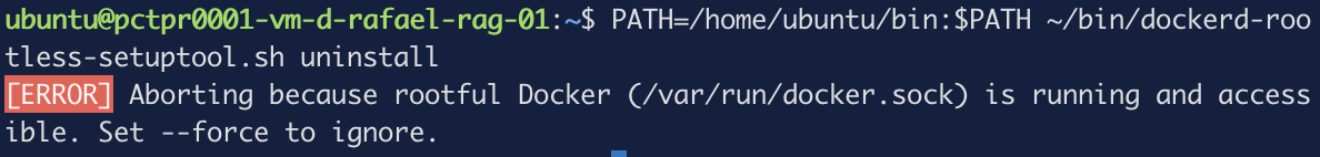 The uninstall script aborts because rootful Docker is running and accessible, instructing the user to set --force